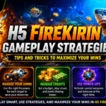 H5 FireKirin Gameplay Strategies: Tips and Tricks to Maximize Your Wins
